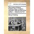 The Works of Henry Fielding, Esq; In Twelve Volumes. with the Life of the Author. ... Volume 2 of 12