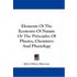 Elements of the Economy of Nature or the Principles of Physics, Chemistry and Physiology