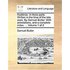 Hudibras. in Three Parts. Written in the Time of the Late Wars. by Samuel Butler. with Annotations, and a Complete Index. ... Volume 1 of 2