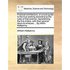 Practical Architecture, or a Sure Guide to the True Working According to the Rules of That Science: Representing the Five Orders, with Their Several D