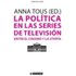 La Política En Las Series De Televisión: Entre El Cinismo Y La Utopía - Tous Rovirosa, Anna