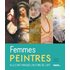 Femmes peintres: Elles ont marqué l'histoire de l'art