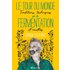 Le tour du monde de la fermentation: Traditions, techniques et recettes