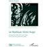 Le Mystique Victor Hugo D’après des textes de Victor Hugo et les séances spirites de Jersey - Barbara Goguier - L'harmattan - broché - Essai