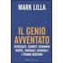Il genio avventato. Heidegger, Schmitt, Benjamin, Kojève, Foucault, Deridda e i tiranni moderni - Mark Lilla