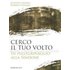 Cerco il tuo volto. In pellegrinaggio alla Sindone - Giuseppe Ghiberti;Roberto Fornara