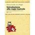 Introduzione alla regia teatrale. Una grammatica dell'allestimento scenico ad uso di registi in formazione - Simona Gonella;Luca Buggio