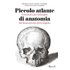 Piccolo atlante di anatomia. Cronistoria per immagini dal Rinascimento all'era digitale. Ediz. illustrata - Benjamin A. Rifkin;Michael J. Ackerman;Judith Folkenberg