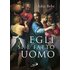 Egli si è fatto uomo. Meditazioni sull'antropologia cristiana in parole e immagini. Ediz. a colori - John Behr