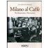 Milano al caffè. Tra Settecento e Novecento