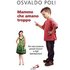 Mamme che amano troppo. Per non crescere piccoli tiranni e figli bamboccioni