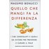 Quello che mangi fa la differenza. I cibi consigliati e quelli da evitare per prevenire e curare il male