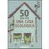 50 idee per una casa ecologica
