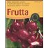 Frutta. Mele, albicocche, prugne e molte altre specie da coltivare nel proprio giardino o terrazzo. Ediz. illustrata