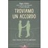 Troviamo un accordo. Come costruire le relazioni negoziando