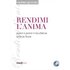 Rendimi l'anima. Poesie e parole in dissolvenza
