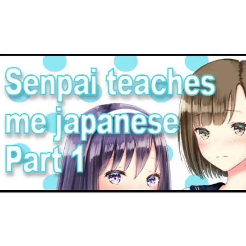 Learn Japanese with Senpai Teaches Me Japanese: Part 1 - Ste