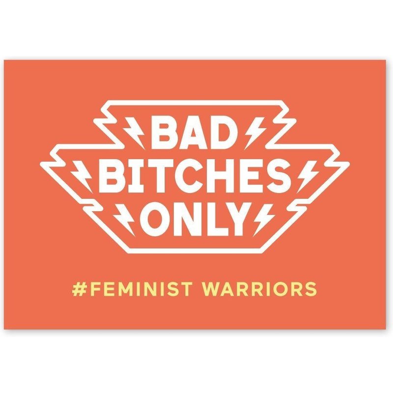 Bad Bitches Only - Feminist Warriors