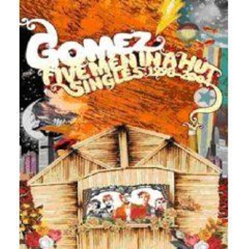 Gomez : Five Men In A Hut (Singles 1998 / 2004)