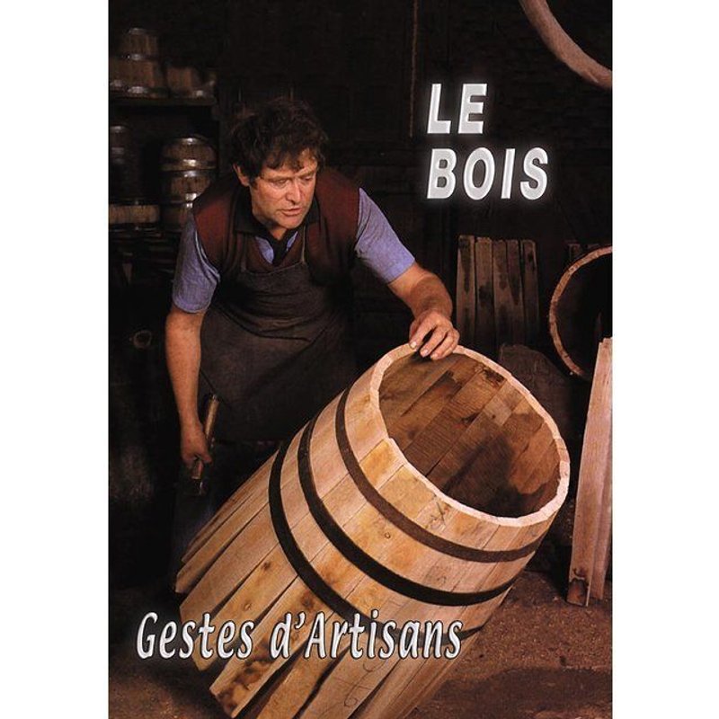 Le Bois : Geste D'artisan