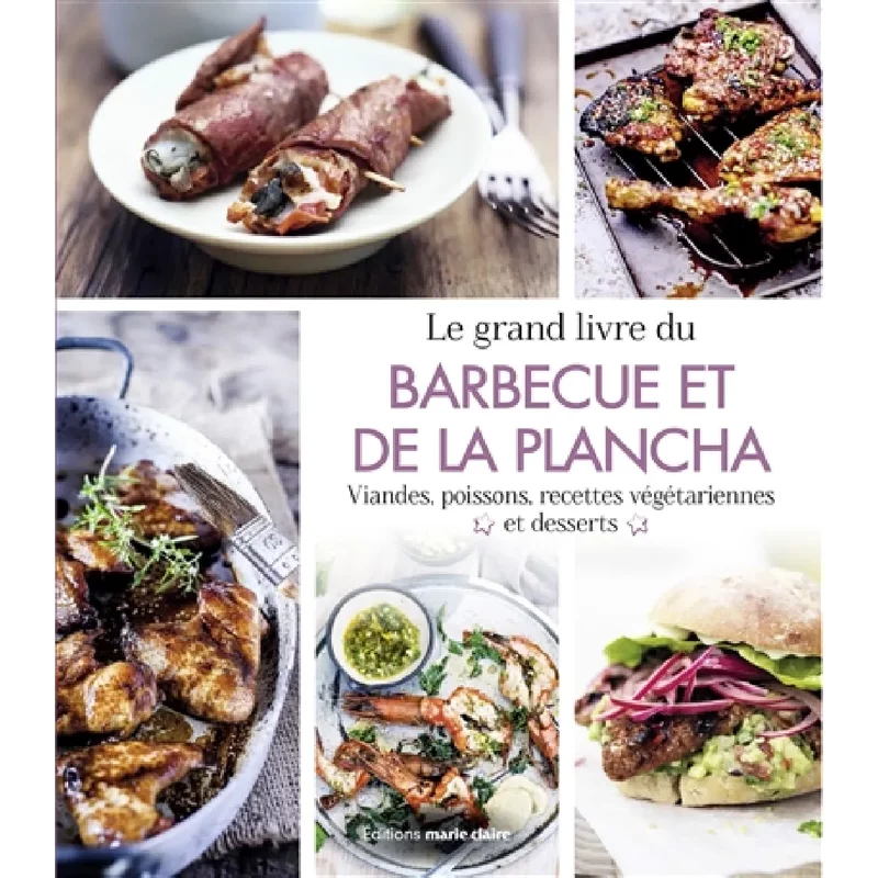 Le grand livre du barbecue et de la plancha : grillades du monde, recettes végétariennes, desserts, sauces & dips