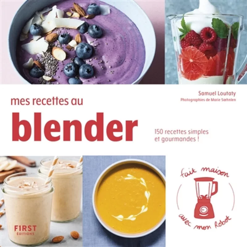 Mes recettes au blender : 150 recettes simples et gourmandes !