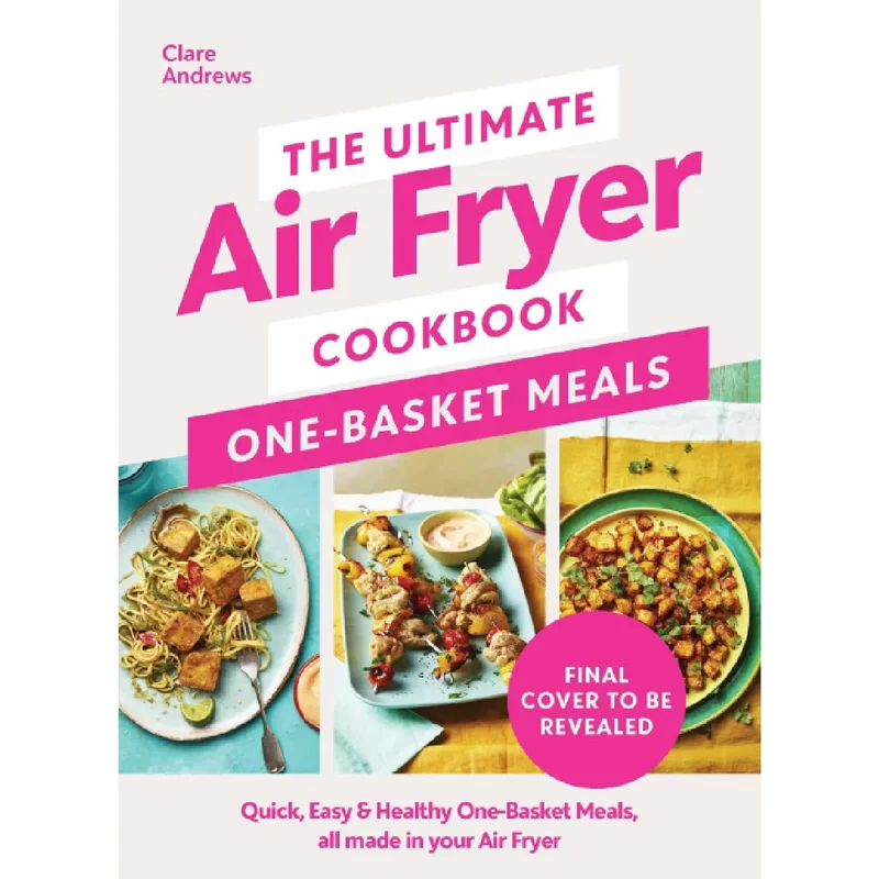 The Ultimate Air Fryer Cookbook One Basket Meals
