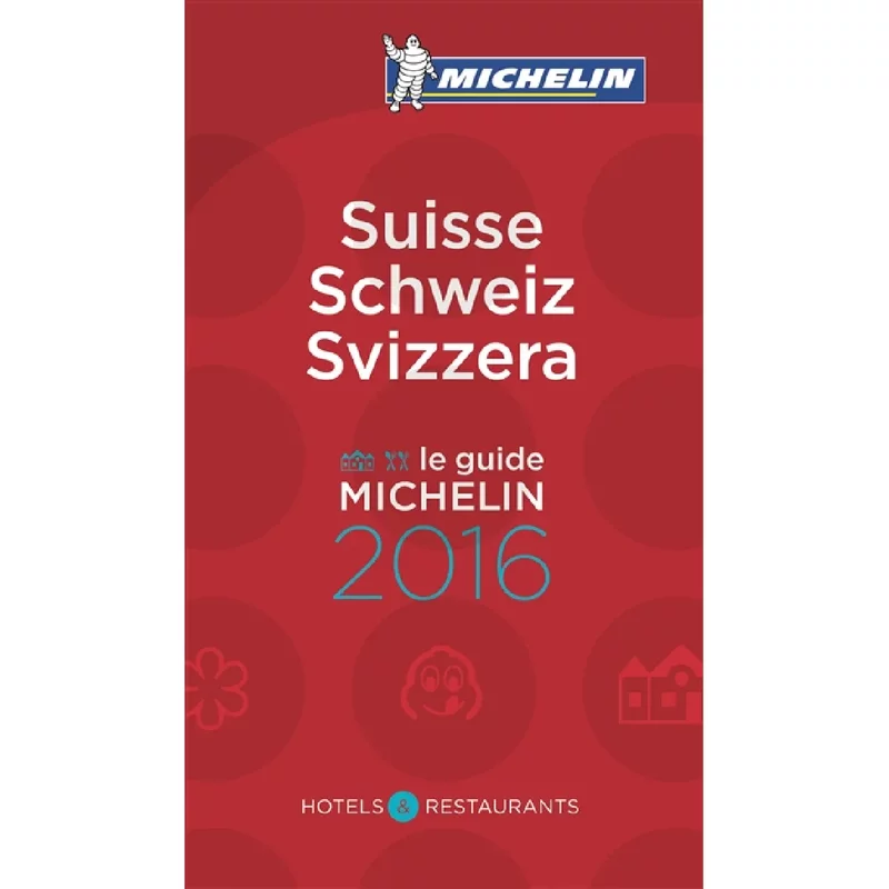 Suisse : hôtels & restaurants : le guide Michelin 2016. Schweiz. Svizzera
