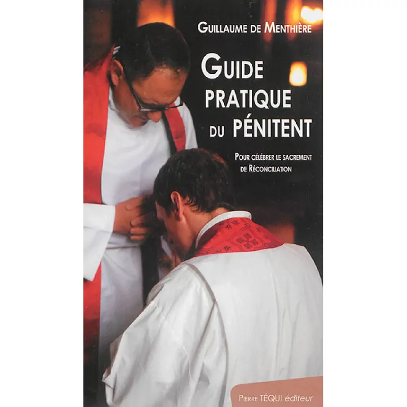Guide pratique du pénitent : pour célébrer le sacrement de réconciliation
