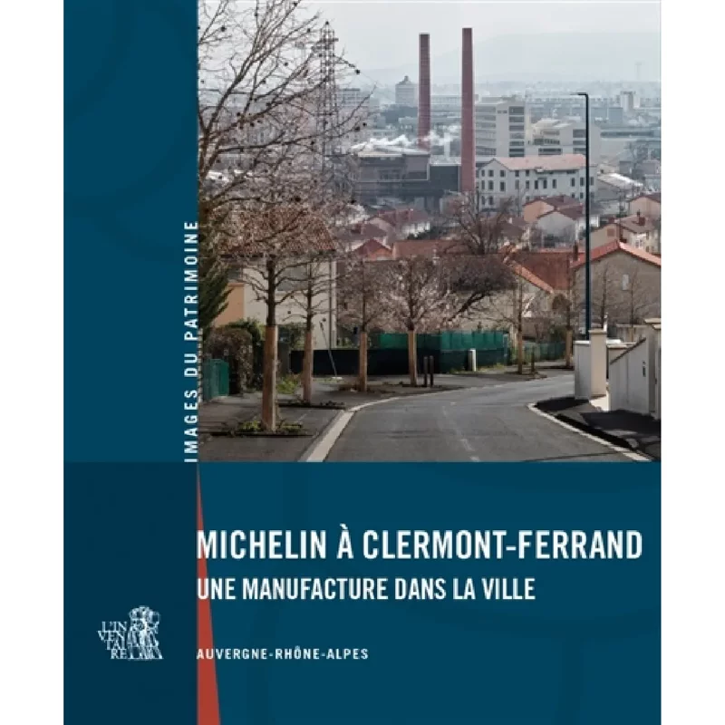 Michelin à Clermont-Ferrand : une manufacture dans la ville : Auvergne-Rhône-Alpes