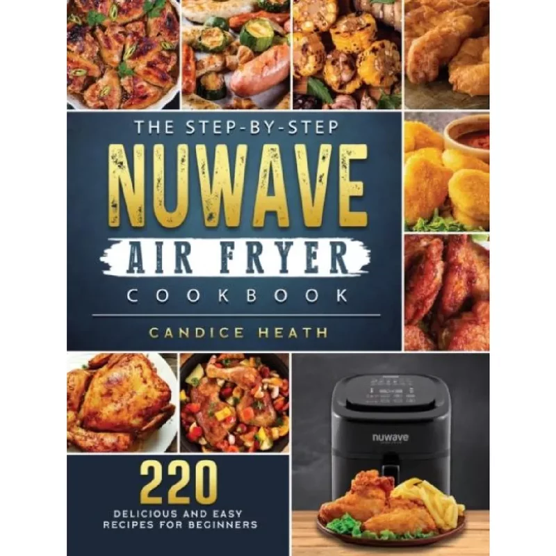 The StepByStep NuWave Air Fryer Cookbook