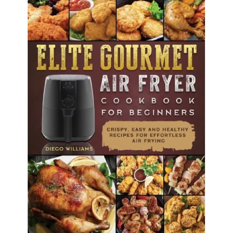Elite Gourmet Air Fryer Cookbook For Beginners