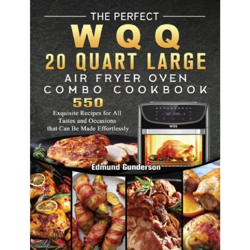 The Perfect WQQ 20 Quart Large Air Fryer Oven Combo Cookbook