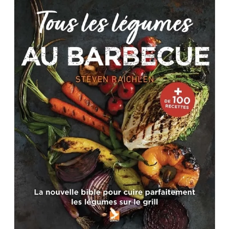 Tous les légumes au barbecue : la nouvelle bible pour cuire parfaitement les légumes sur le gril