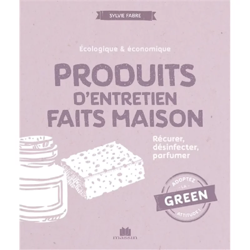Produits d'entretien faits maison : écologique & économique : récurer, désinfecter, parfumer