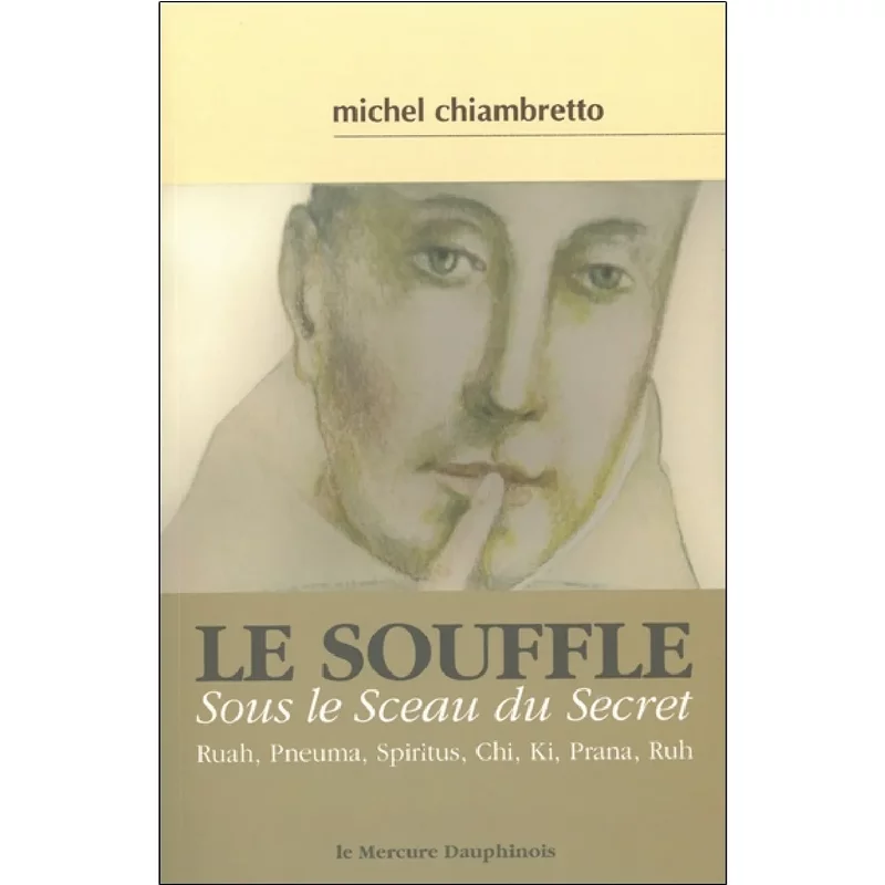 Le souffle, sous le sceau du secret : ruah, pneuma, spiritus, chi, ki, prana, ruh