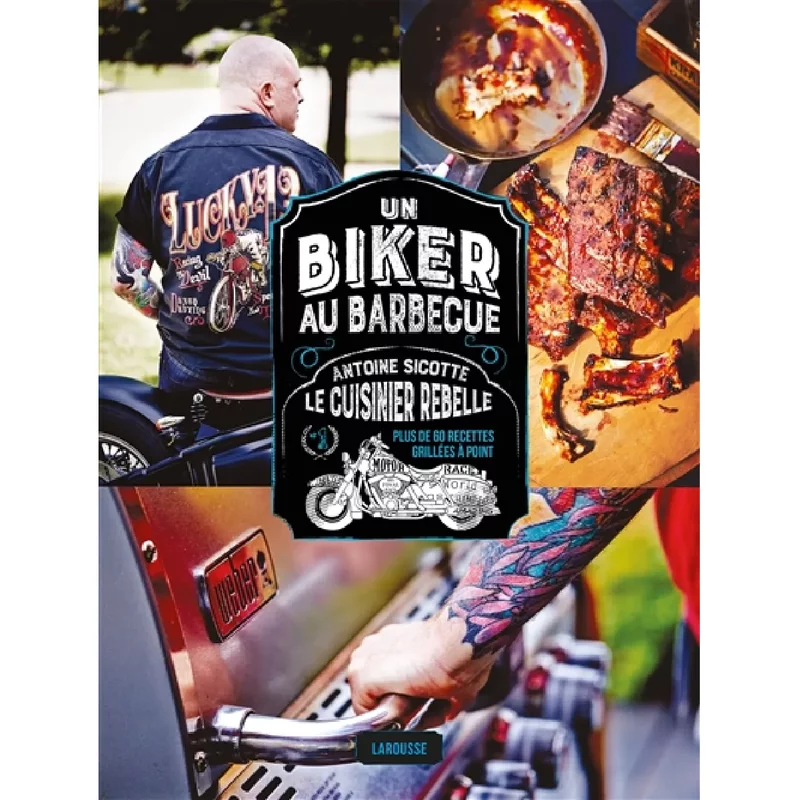 Un biker au barbecue : le cuisinier rebelle : plus de 60 recettes grillées à point