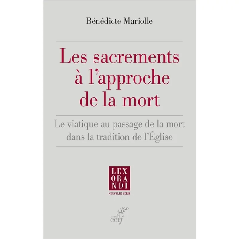 Les sacrements à l'approche de la mort : le viatique au passage de la mort dans la tradition de l'Eglise