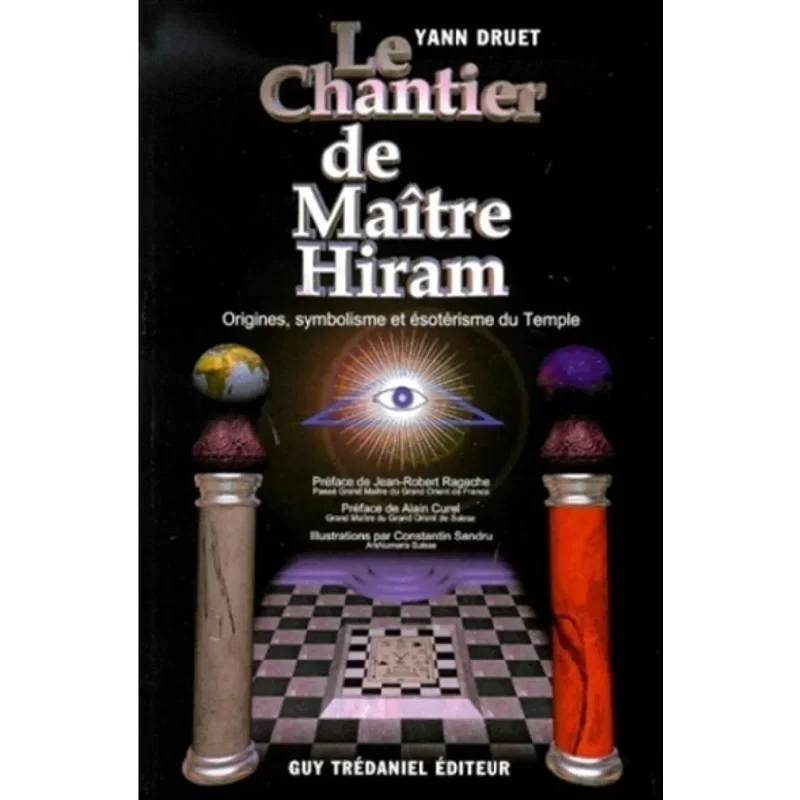 Le chantier de maître Hiram : essai sur la symbolique du temple maçonnique : du mythe au rite, du profane au sacré, de l'allégorie à l'ésotérisme