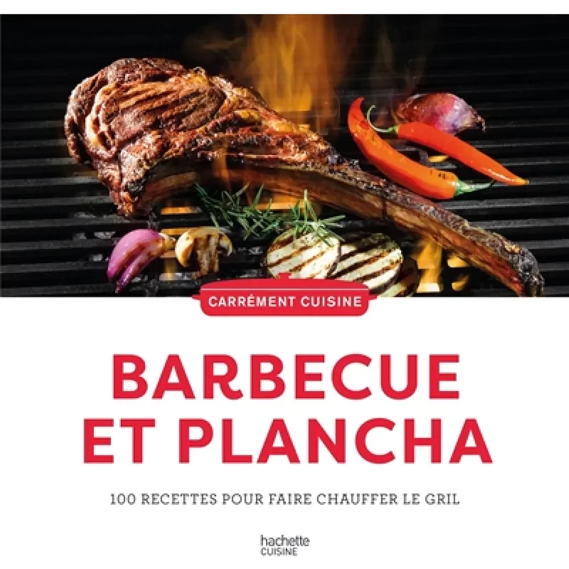 Barbecue et plancha : 100 recettes pour faire chauffer le gril