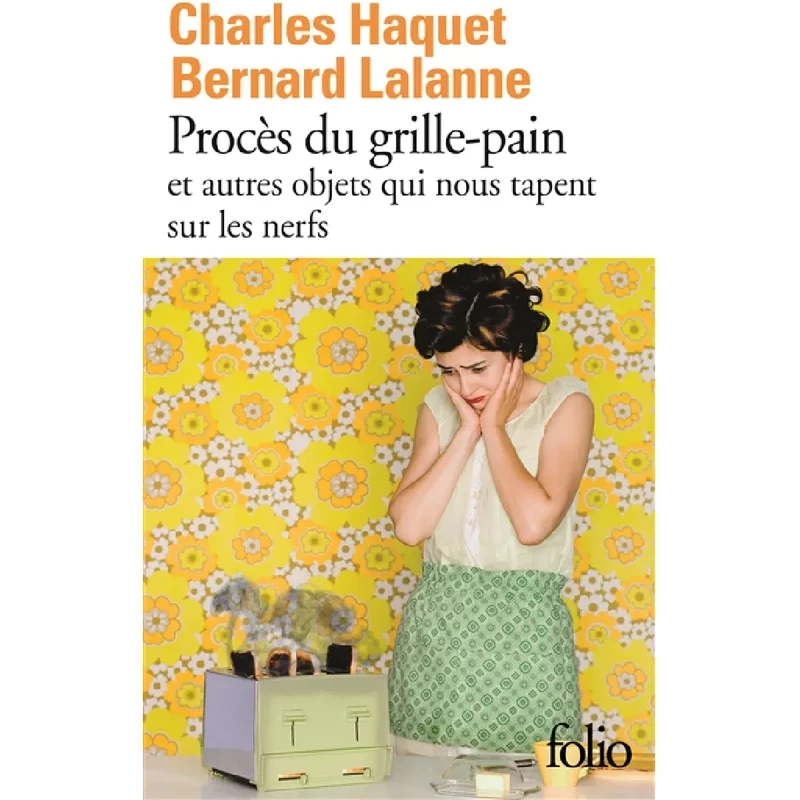 Procès du grille-pain et autres objets qui nous tapent sur les nerfs