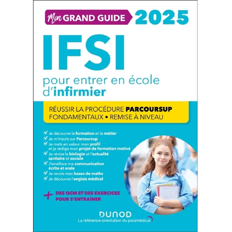 Mon grand guide IFSI 2025 pour entrer en école d'infirmier : réussir la procédure Parcoursup, fondamentaux, remise à niveau