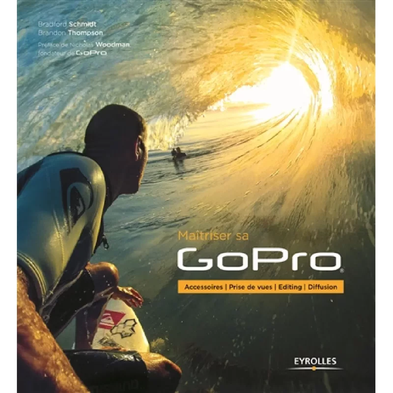 Maîtriser sa GoPro : accessoires, prise de vues, editing, diffusion