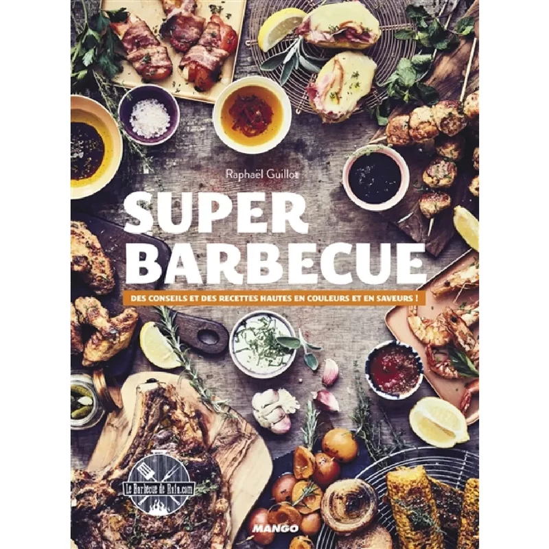 Super barbecue : des conseils et des recettes hautes en couleurs et en saveurs !