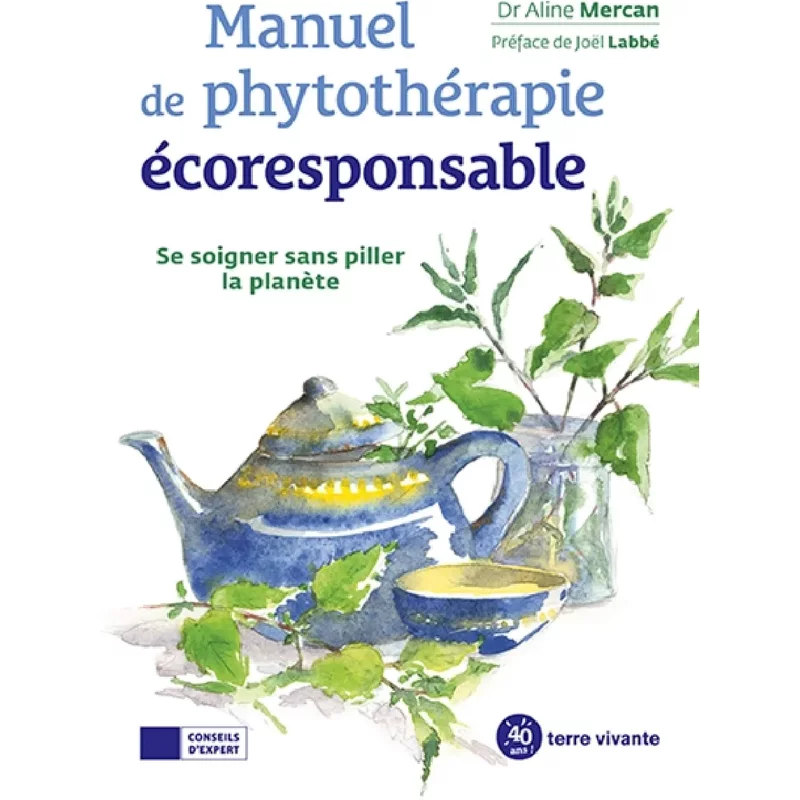 Manuel de phytothérapie écoresponsable : se soigner sans piller la planète