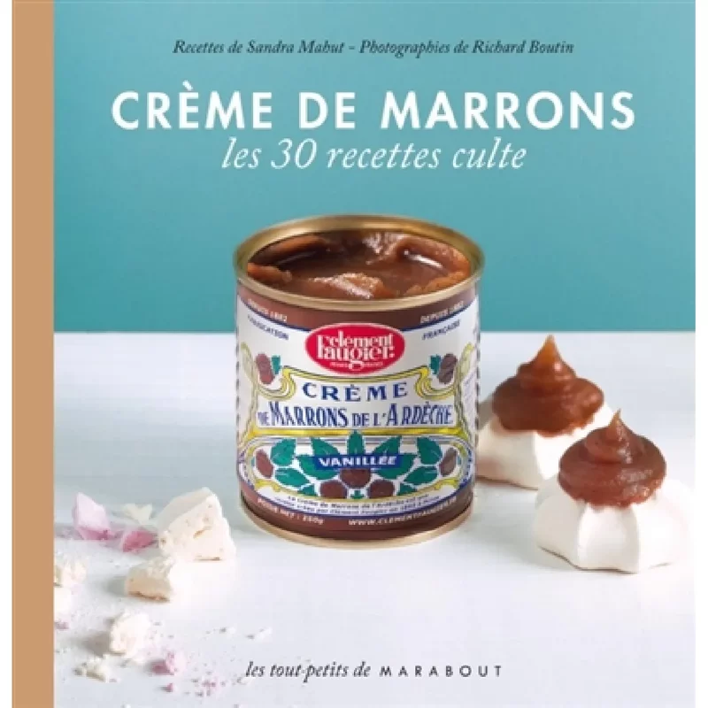 Crème de marrons Clément Faugier : le petit livre : les 30 recettes culte