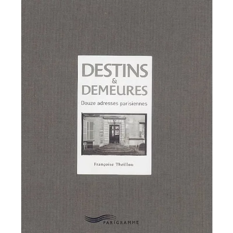 Destins et demeures : douze adresses parisiennes