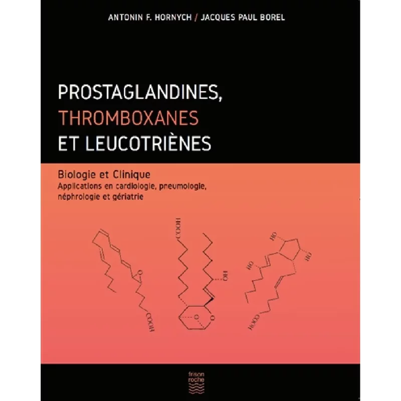 Prostaglandines, thromboxanes et leucotriènes : biologie et clinique : applications en cardiologie, pneumologie, néphrologie et gériatrie