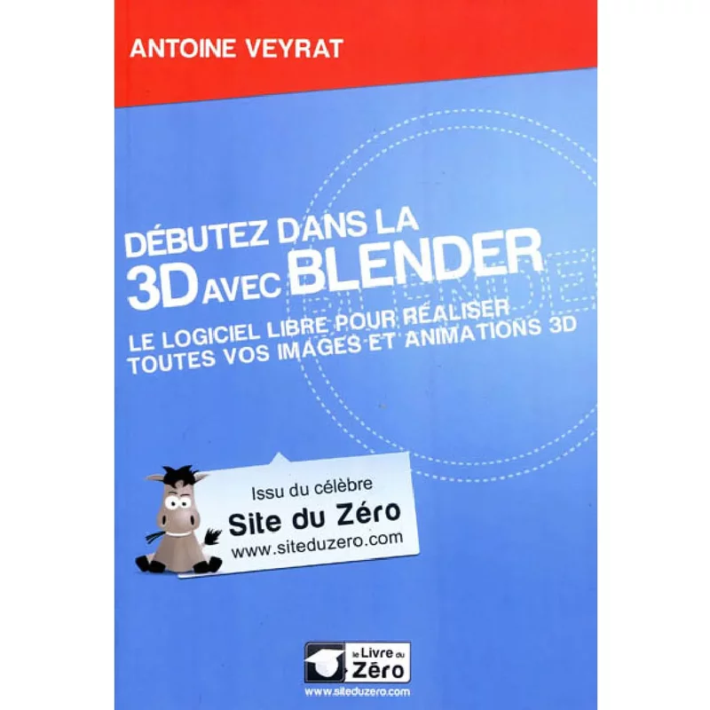 Débutez dans la 3D avec Blender : le logiciel libre pour réaliser toutes vos images et animations 3D