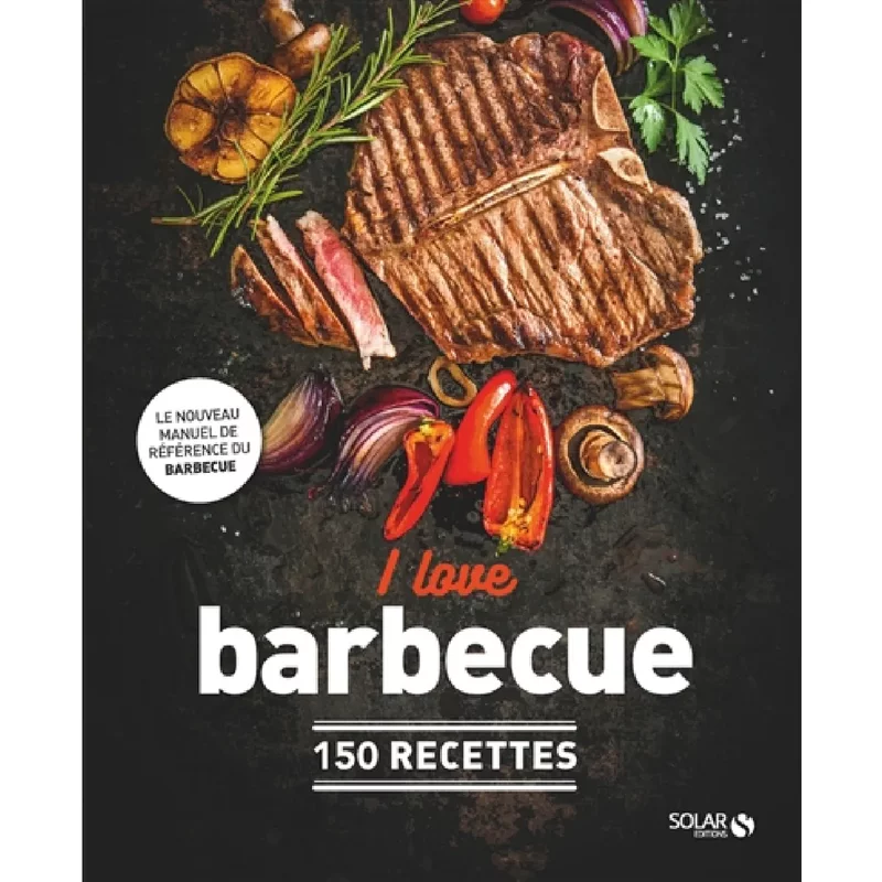 I love barbecue : 150 recettes
